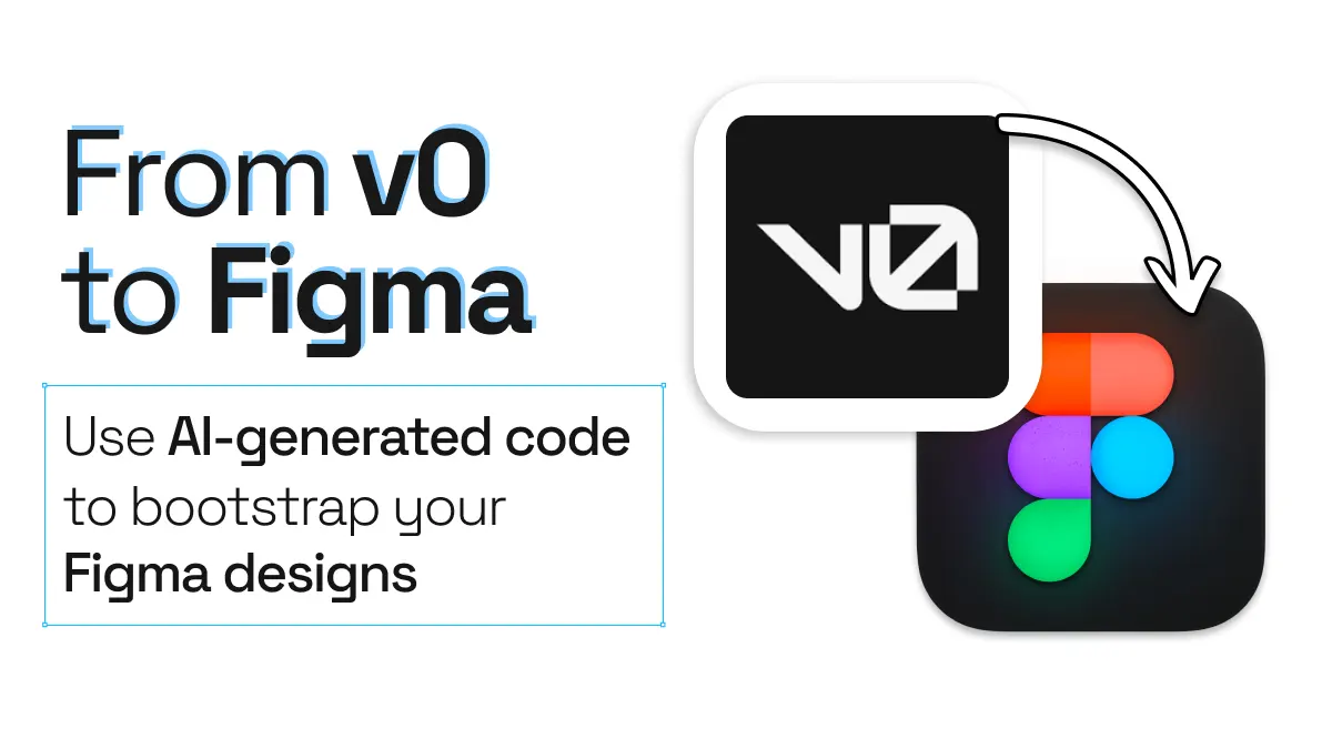 v0 logo with an arrow pointing into Figma logo and title From v0 to Figma. Use AI-generated code to bootstrap your Figma designs.