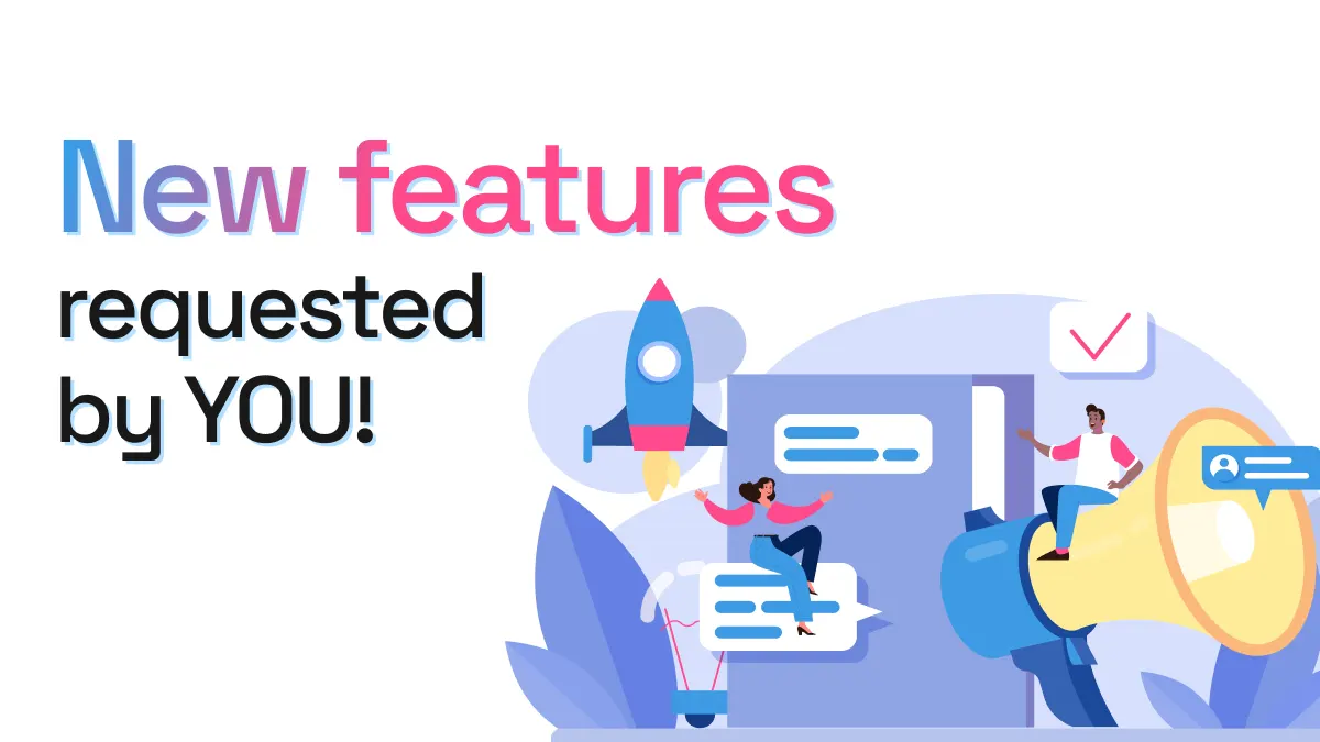 Announcing new features requested by our users.
