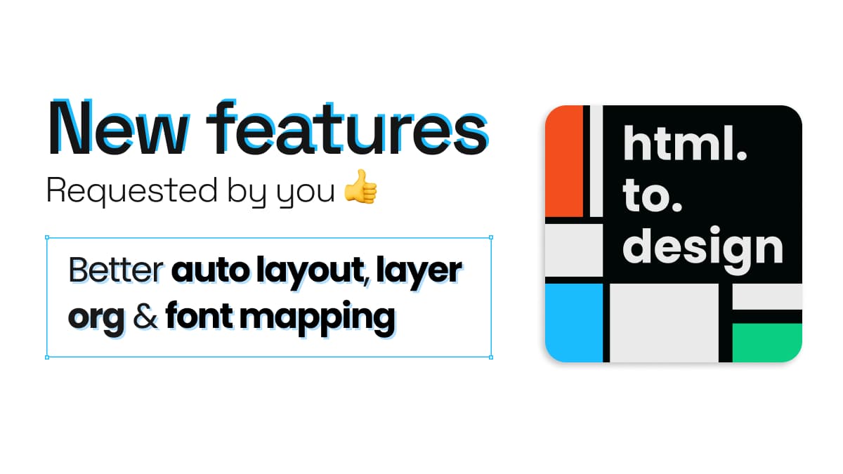New features in html.to.design including better autolayout, layer org and font mapping.
